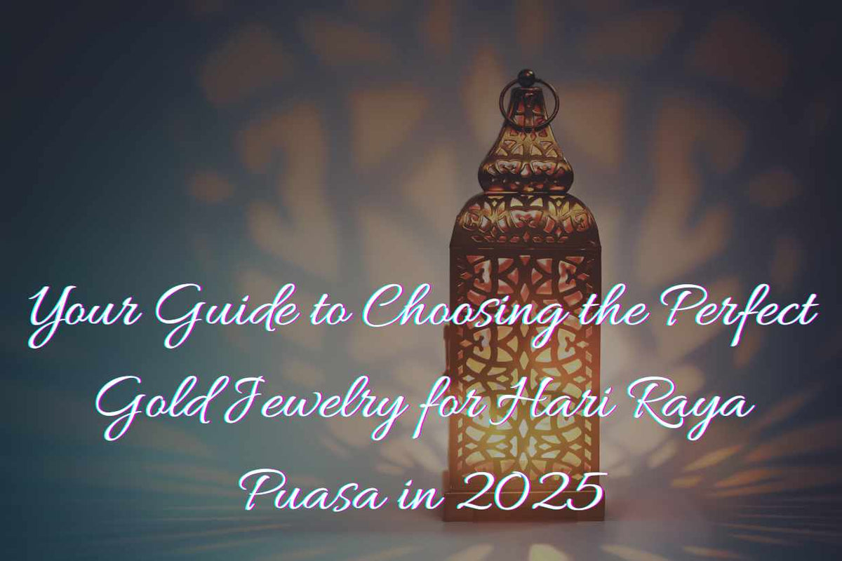 Guide to Selecting Gold Jewellery for Hari Raya Puasa (2025)